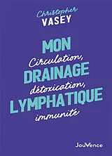 Broschiert Mon drainage lymphatique : circulation, détoxication, immunité von Christophe Vasey
