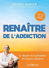 Broschiert Renaître de l'addiction : le chemin d'un polyaddict vers la paix intérieure : parcours de vie inspirant von Daniel Anner