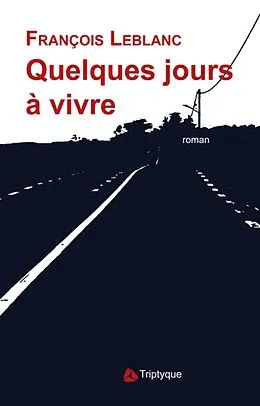 E-Book (epub) Quelques jours a vivre von Leblanc Francois Leblanc