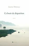E-Book (epub) Ce bruit de disparition von Morency Joanne Morency