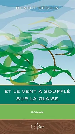 E-Book (epub) Et le vent a soufflé sur la glaise von Seguin Benoit Seguin