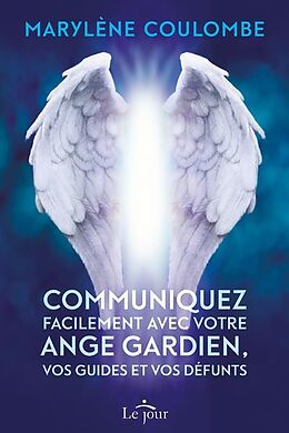 Broché Communiquez facilement avec votre ange gardien, vos guides et vos de Marylène Coulombe