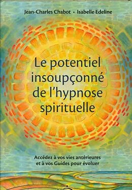 Broché Le potentiel insoupconné de l'hypnose spirituelle de Jean-Charles; Edeline, Isabelle Chabot