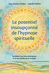 eBook (epub) Le potentiel insoupçonné de l'hypnose spirituelle de Chabot Jean-Charles Chabot, Edeline Isabelle Edeline