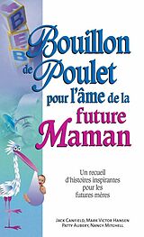 eBook (epub) Bouillon de poulet pour l'ame de la future maman de Jack Canfield Jack Canfield