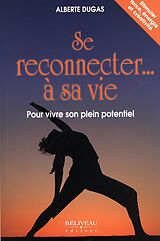 eBook (epub) Se reconnecter... a sa vie Pour vivre son plein potentiel de Alberte Dugas Alberte Dugas