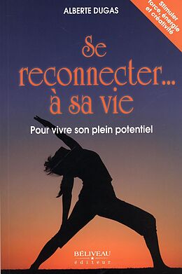 eBook (epub) Se reconnecter... a sa vie Pour vivre son plein potentiel de Alberte Dugas Alberte Dugas