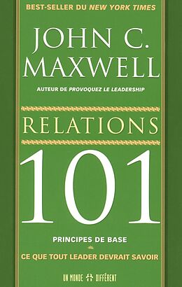 Broché Relations 101, principes de base : ce que tout leader devrait savoir de John Maxwell