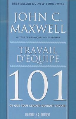 Broché Travail d'équipe 101 : ce que tout leader devrait savoir de John C. Maxwell