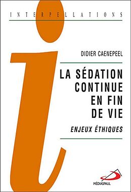 Broché La sédation continue en fin de vie : enjeux éthiques de Didier Caenepeel