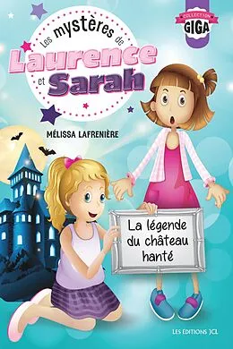 E-Book (pdf) Les mystères de Laurence et Sarah, T.3 - La légende du château hanté von Lafreniere Melissa Lafreniere