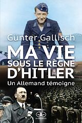 eBook (epub) Ma vie sous le règne d'Hitler de Gallisch Gunter Gallisch