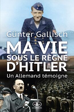 eBook (epub) Ma vie sous le règne d'Hitler de Gallisch Gunter Gallisch