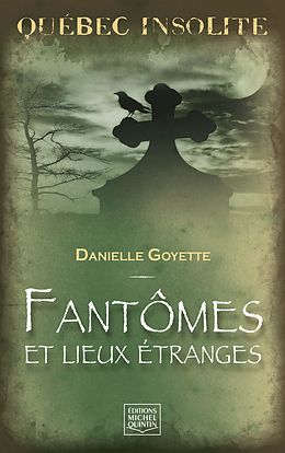 eBook (pdf) Quebec insolite - Fantomes et lieux etranges de Goyette Danielle Goyette