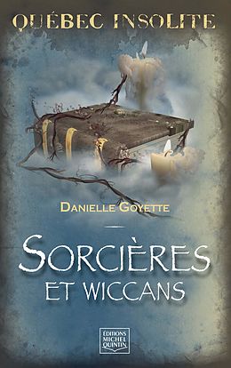 eBook (pdf) Quebec insolite - Sorcieres et wiccans de Goyette Danielle Goyette