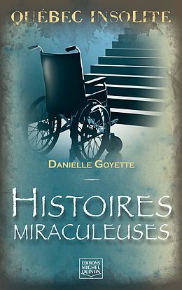 eBook (pdf) Quebec insolite - Histoires miraculeuses de Goyette Danielle Goyette