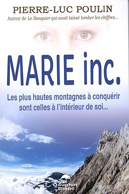 E-Book (epub) Marie inc. Les plus hautes montagnes a conquerir sont celles a l'interieur de soi... von Pierre-Luc Poulin Pierre-Luc Poulin