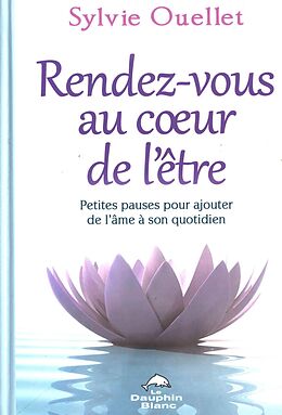 eBook (epub) Rendez-vous au coeur de l'etre : Petites pauses pour ajouter de 