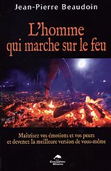 eBook (epub) L'homme qui marche sur le feu : Maitrisez vos emotions et vos peurs de devenez... de 