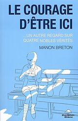 eBook (epub) Le courage d'etre ici...un autre regard sur quatre nobles ve de 