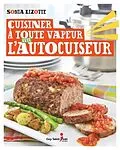 PDF Cuisiner a toute vapeur avec l'autocuiseur von Lizotte Sonia Lizotte