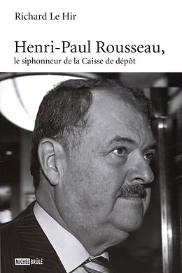 E-Book (epub) Henri-Paul Rousseau, le siphonneur de la Caisse de depot von Richard Le Hir