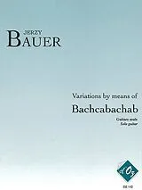 Jerzy Bauer Notenblätter Variations by means of Bachcabachab