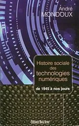 PDF Histoire sociale des technologies numeriques. De 1945 a nos jours von Andre Mondoux