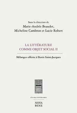 E-Book (pdf) La litterature comme objet social II von Beaudet Marie-Andree Beaudet, Cambron Micheline Cambron, Robert Lucie Robert