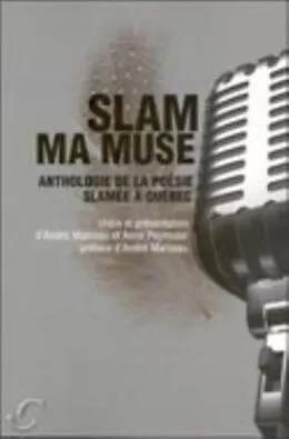 E-Book (pdf) Slam ma muse : Anthologie de la poesie slamee a Quebec von Anne Peyrouse