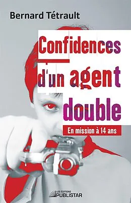 ePUB Confidences d'un agent double - En mission à 14 ans von Tetrault Bernard Tetrault