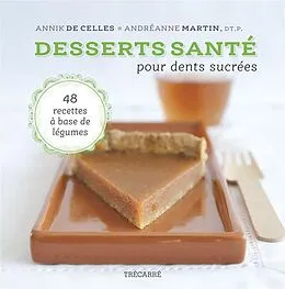 PDF Desserts santé pour dents sucrées von de Celles Annik de Celles, Martin Andreanne Martin