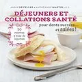 E-Book (pdf) Déjeuners et collations santé pour dents sucrées... et salées ! von de Celles Annik de Celles, Martin Andreanne Martin