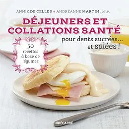 E-Book (pdf) Déjeuners et collations santé pour dents sucrées... et salées ! von de Celles Annik de Celles, Martin Andreanne Martin