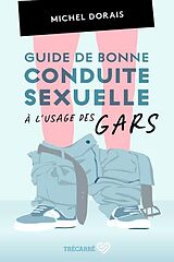 Broché Guide de bonne conduite sexuelle à l'usage des gars de Michel Dorais