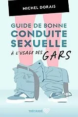 Broschiert Guide de bonne conduite sexuelle à l'usage des gars von Michel Dorais