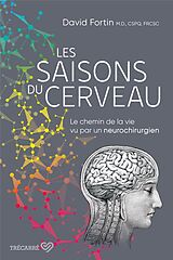 Broché Les saisons du cerveau : chemin de la vie vu par un neurochirurgien de David Fortin