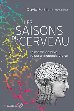 Broché Les saisons du cerveau : chemin de la vie vu par un neurochirurgien de David Fortin