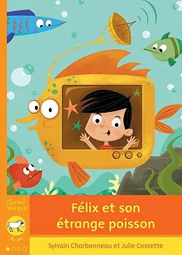 E-Book (epub) Félix et son étrange poisson von Charbonneau Sylvain Charbonneau