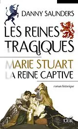 E-Book (epub) Les reines tragiques 1 : Marie Stuart la reine captive von Danny Saunders