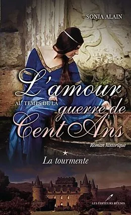 E-Book (pdf) L'amour au temps de la guerre de Cent Ans 1 : La tourmente von Sonia Alain