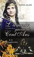 E-Book (pdf) L'amour au temps de la guerre de Cent Ans 2 : L'insoumission von Sonia Alain