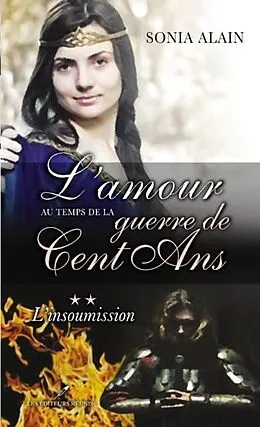 E-Book (pdf) L'amour au temps de la guerre de Cent Ans 2 : L'insoumission von Sonia Alain
