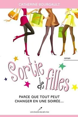 E-Book (pdf) Sortie de filles : Parce que tout peut changer en une soiree... von Catherine Bourgault