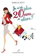 E-Book (pdf) Je n'ai plus 20 ans... et alors ? von Isabelle Petit
