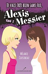 eBook (pdf) Je vais tres bien sans toi, Alexis Messier 02 de Melanie Cousineau