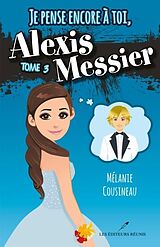 E-Book (pdf) Je pense encore a toi, Alexis Messier 03 von Melanie Cousineau