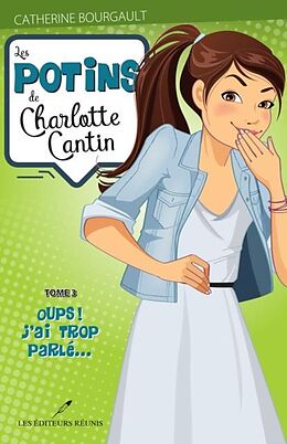 eBook (pdf) Potins de Charlotte Cantin Les 03 Oups! J'ai trop parle... de Catherine Bourgault