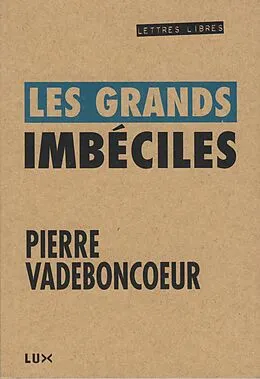E-Book (epub) Les grands imbeciles von Vadeboncoeur Pierre Vadeboncoeur