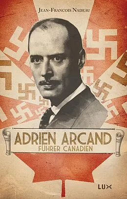 E-Book (epub) Adrien Arcand, furher canadien von Nadeau Jean-Francois Nadeau